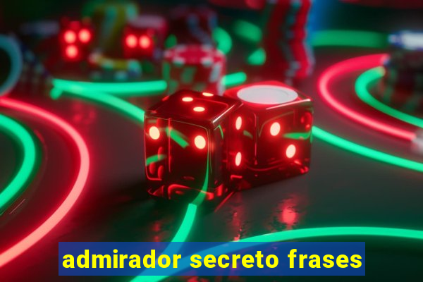 admirador secreto frases